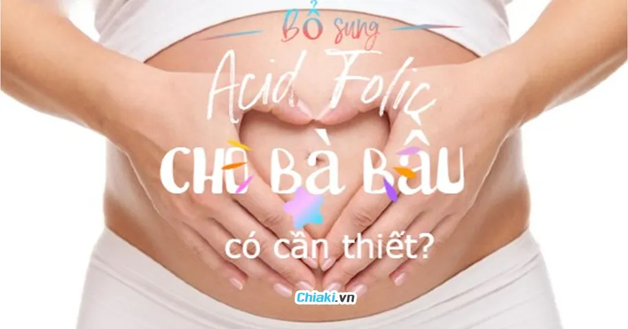 Vì sao cần bổ sung axit folic cho bà bầu? Lợi ích và hàm lượng an toàn