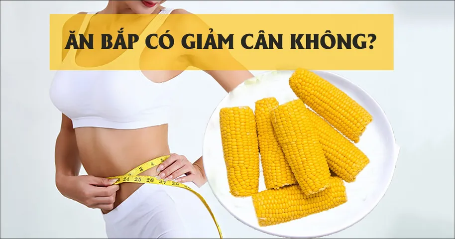 Ăn bắp có giảm cân không? 5 cách ăn bắp giảm cân hiệu quả