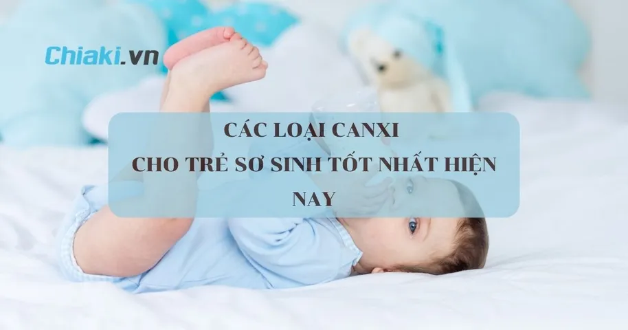 Top 8 canxi cho trẻ sơ sinh từ 0-6-12 tháng tuổi tốt hiện nay