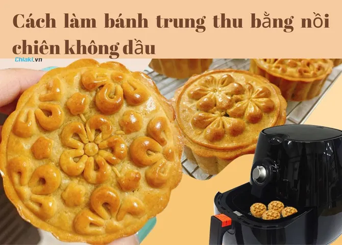 7 cách làm bánh trung thu bằng nồi chiên không dầu ngon như lò nướng
