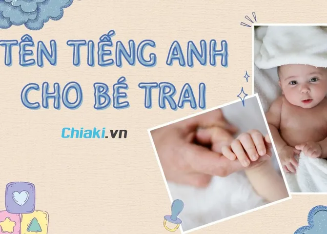 200+ cách đặt tên tiếng anh cho bé trai 2026 hay, độc đáo và ý nghĩa