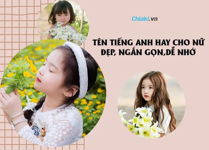 550+ tên tiếng Anh hay cho nữ ngắn gọn, dễ đọc, mang ý nghĩa đẹp