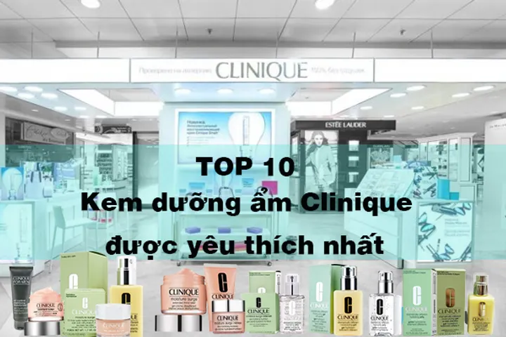 TOP 7 kem dưỡng ẩm Clinique tốt được ưa chuộng hiện nay