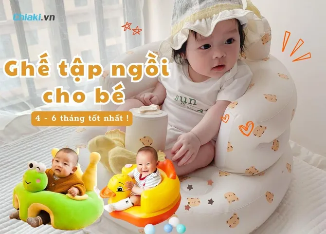 Top 10 Ghế tập ngồi cho bé 4 - 6 tháng được ưa chuộng hiện nay