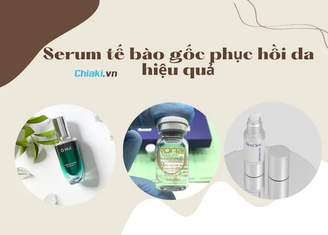 TOP 10 Serum tế bào gốc phục hồi da hiệu quả tốt được khuyên dùng