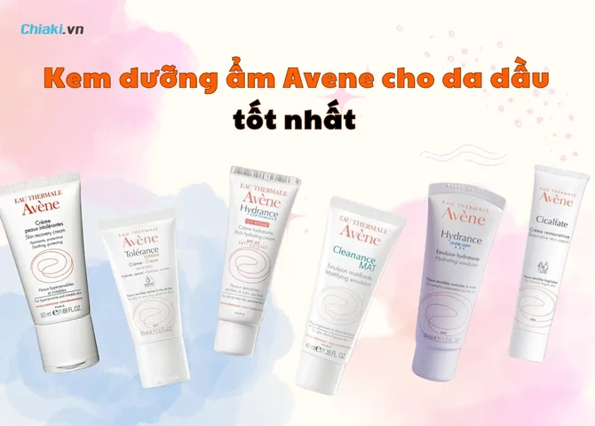 Top 5+ Kem dưỡng ẩm Avene cho da dầu mụn hiệu quả được khuyên dùng