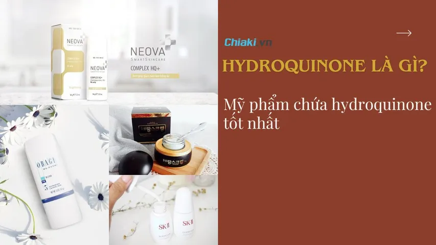 Hydroquinone là gì? TOP 6 mỹ phẩm chứa hydroquinone tốt