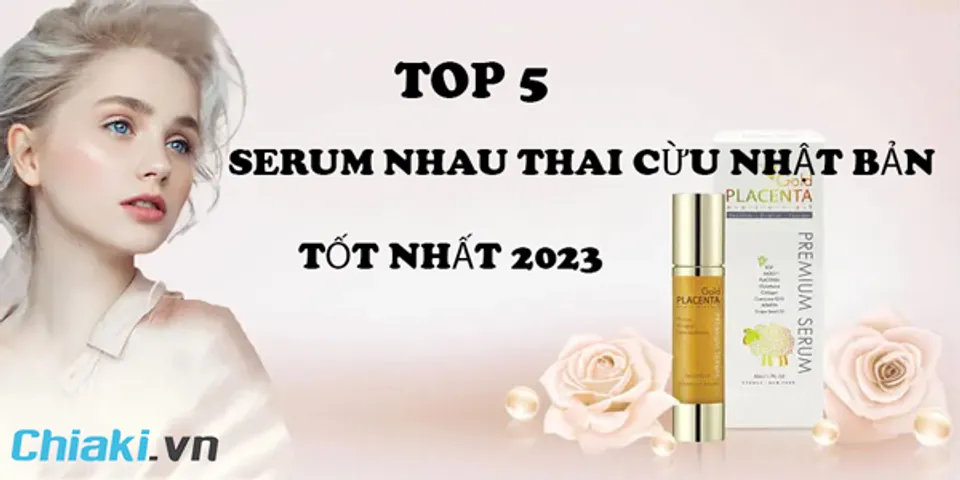 Top 5 serum nhau thai cừu Nhật Bản hỗ trợ trẻ hóa làn da tốt 