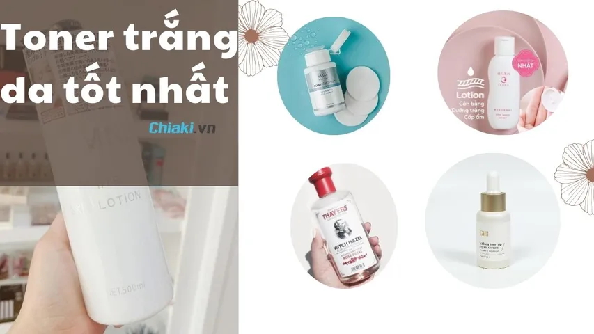 TOP 10+ Toner trắng da được các chuyên gia khuyên dùng 2026