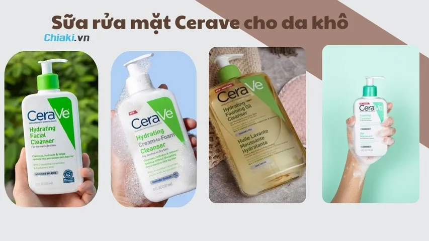 TOP 4 sữa rửa mặt Cerave cho da khô, hỗn hợp thiên khô nên dùng
