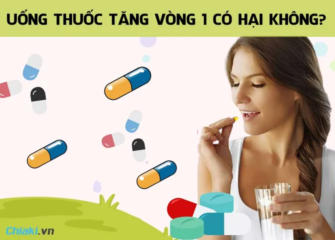 Uống thuốc tăng vòng 1 có hại không? Những điều cần lưu ý