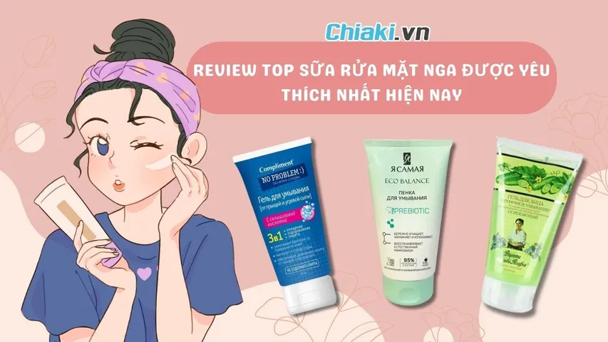 Top 5 sữa rửa mặt Nga giúp làm sạch và dưỡng da trắng sáng, mịn màng