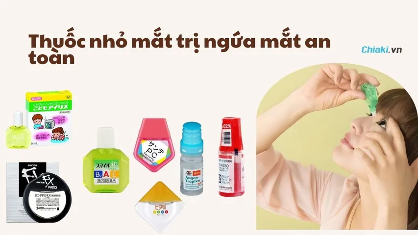 TOP 7 thuốc nhỏ mắt trị ngứa mắt hiệu quả và an toàn cho mọi đối tượng