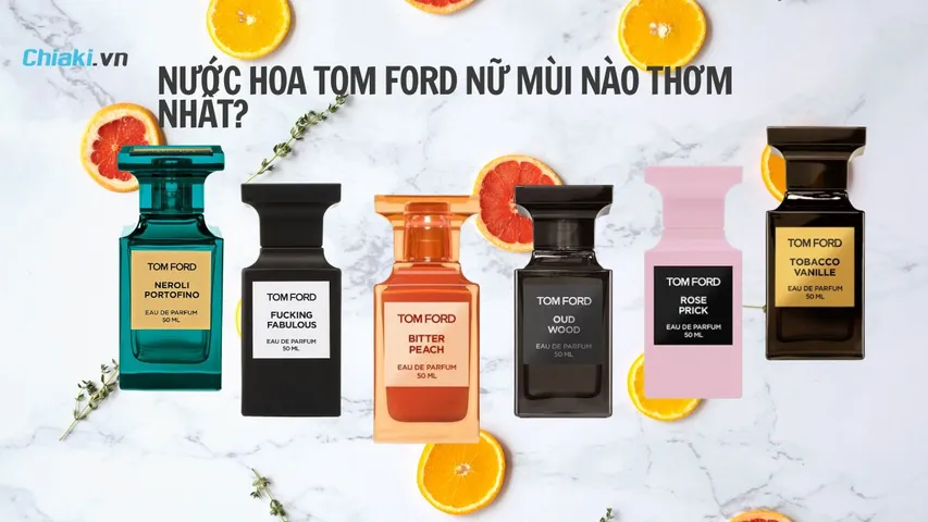 Nước hoa Tom Ford nữ mùi nào thơm? Top 13 mùi hương thơm, quyến rũ