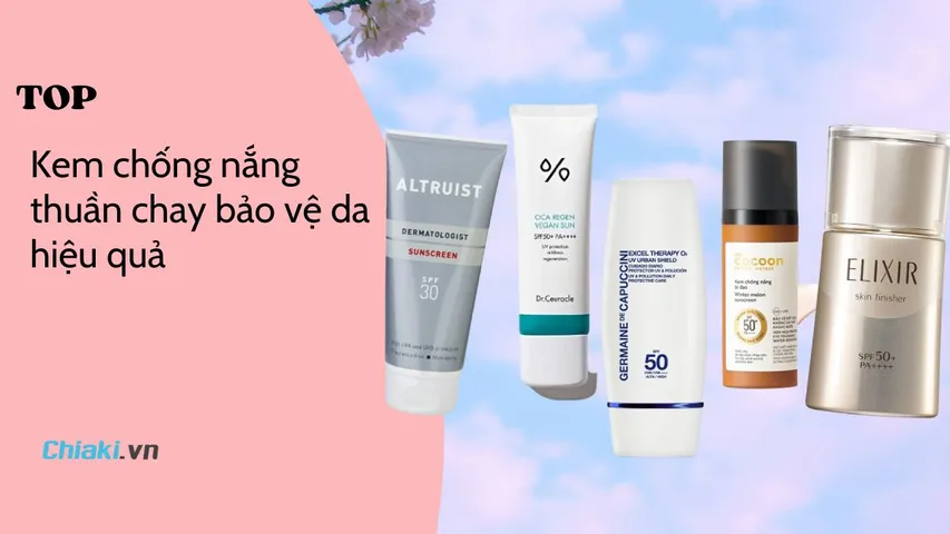Top 5 kem chống nắng thuần chay bảo vệ da hiệu quả tốt 2026