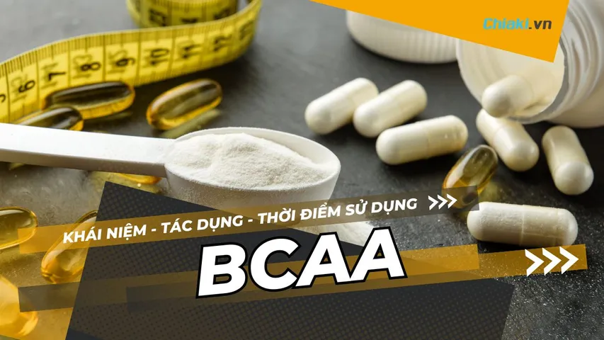 Bcaa là gì ? Bcaa có tác dụng gì? Người tập thể hình nên uống khi nào?