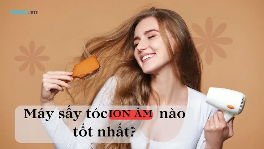 Máy sấy tóc ion âm là gì? Nên mua máy sấy tóc ion âm loại nào ?