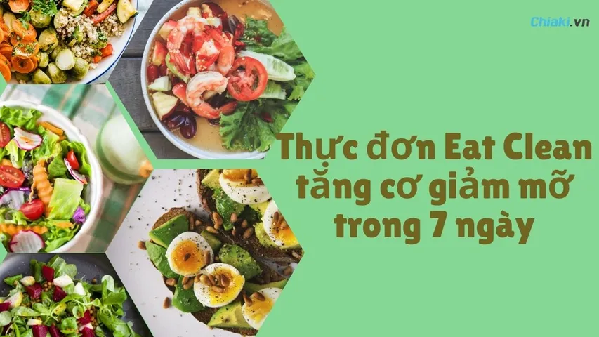 Thực đơn Eat Clean tăng cơ giảm mỡ trong 7 ngày đánh bay mỡ thừa 