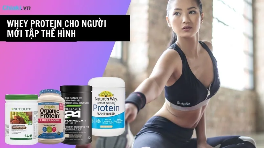 Top 11 whey protein cho người mới tập thể hình tăng cơ nhanh đáng mua hiện nay