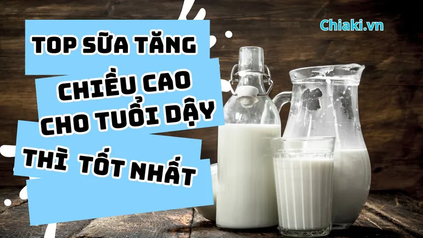 Top 15 sữa tăng chiều cao cho tuổi dậy thì từ 10-18 tuổi tốt hiện nay