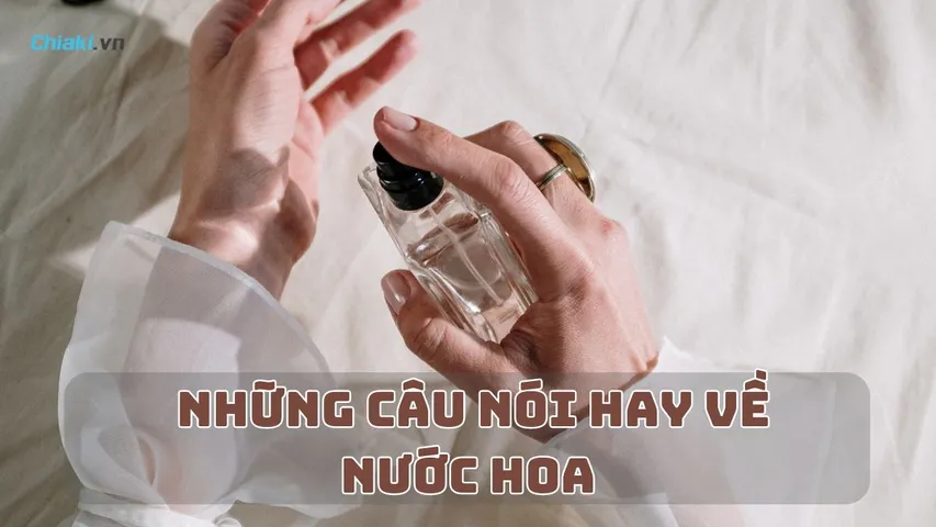 Top 80 Những câu nói hay về nước hoa từ người nổi tiếng trên thế giới