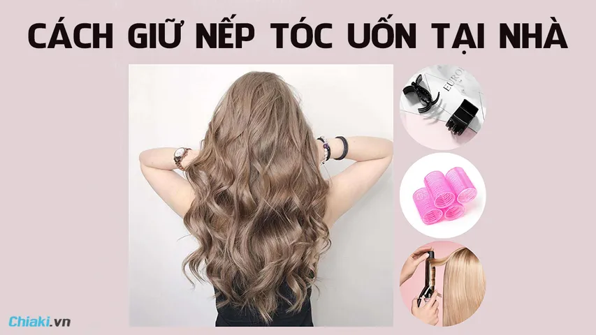 12 cách giữ nếp tóc uốn tại nhà bền đẹp như khi ở salon