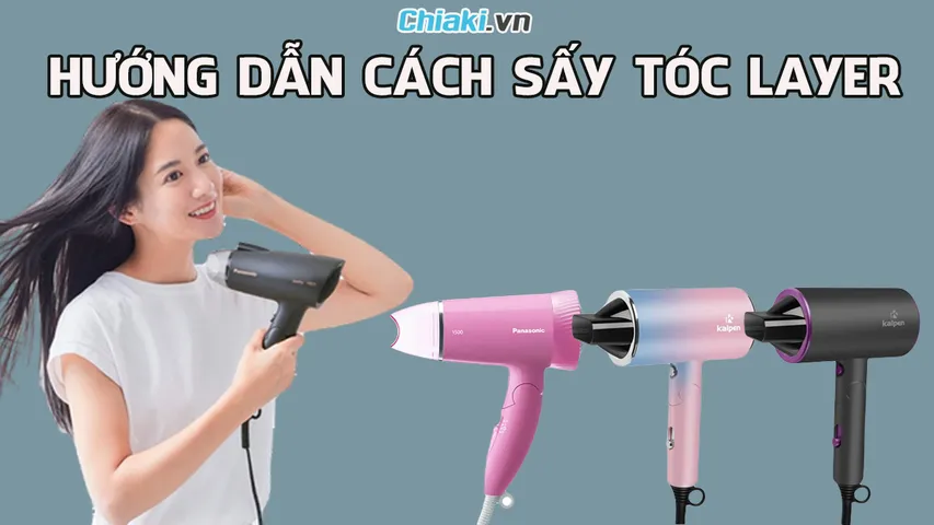 Hướng dẫn cách sấy tóc layer phồng tại nhà cho nam và nữ đúng kỹ thuật