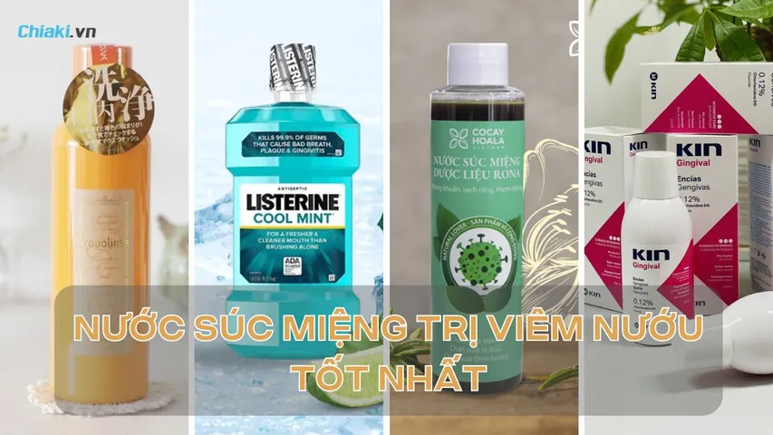 Top 10 Nước súc miệng trị viêm nướu hiệu quả được nha sĩ khuyên dùng