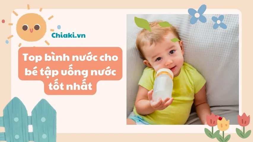 Top 11 bình nước cho bé tập uống an toàn, tiện lợi ba mẹ nên mua