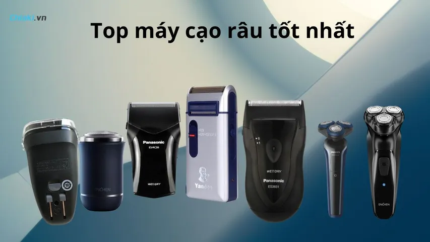 Top 11 máy cạo râu cao cấp tốt được nam giới ưa chuộng