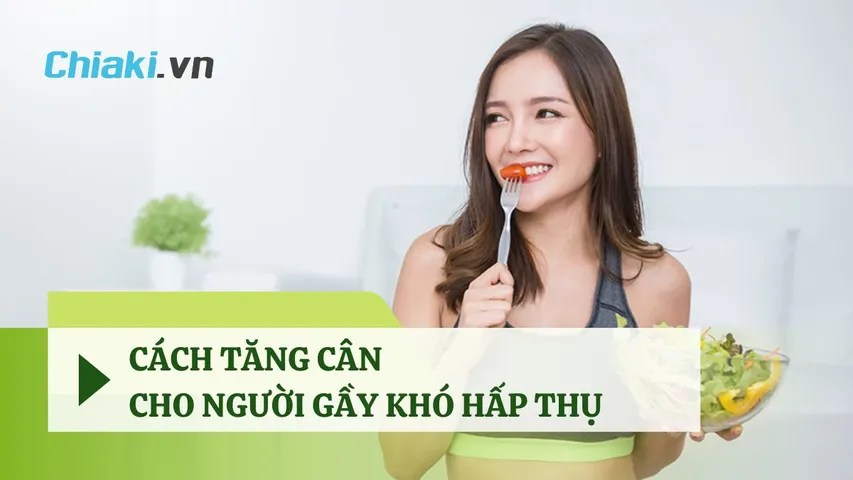13 cách tăng cân cho người gầy khó hấp thụ an toàn và hiệu quả