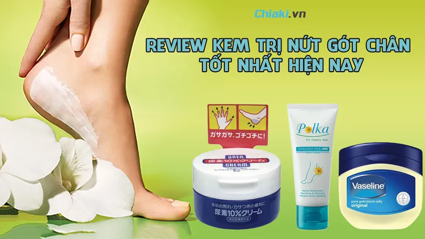 Review top 8 kem trị nứt gót chân hiệu quả hiện nay