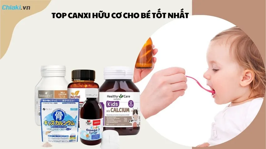 Top 10 loại canxi hữu cơ cho bé tốt giúp phát triển khỏe mạnh