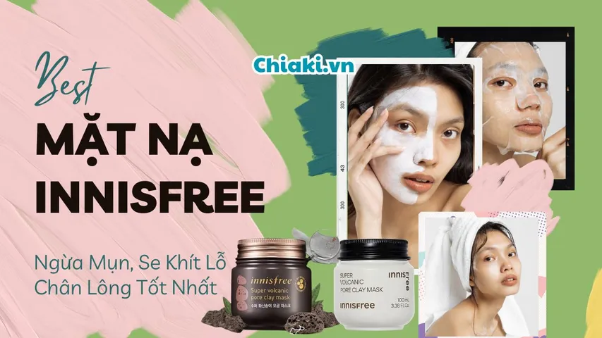 Top 9 mặt nạ Innisfree đắp thích, giúp giảm mụn, se khít lỗ chân lông hiệu quả