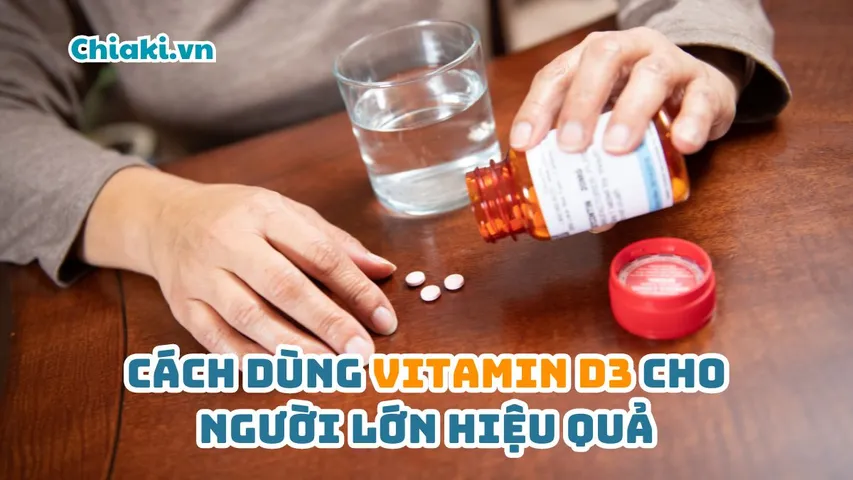 Cách dùng Vitamin D3 cho người lớn hiệu quả, an toàn