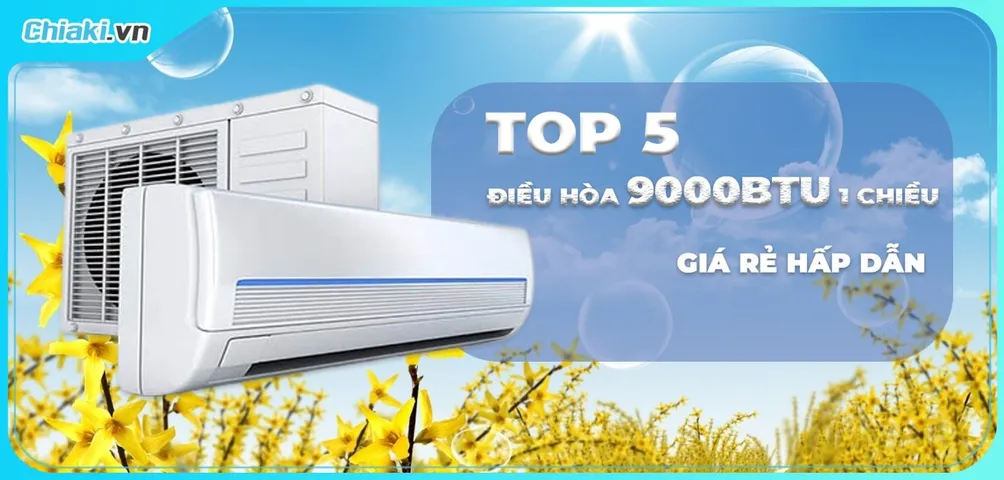 [REVIEW] Top 5 Điều Hòa 1 Chiều Giá Rẻ Bán Chạy Hiện Nay