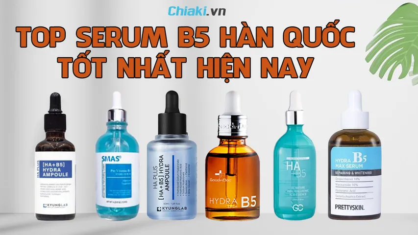 Top 5 serum B5 Hàn Quốc đang được nhiều người tin dùng 2026