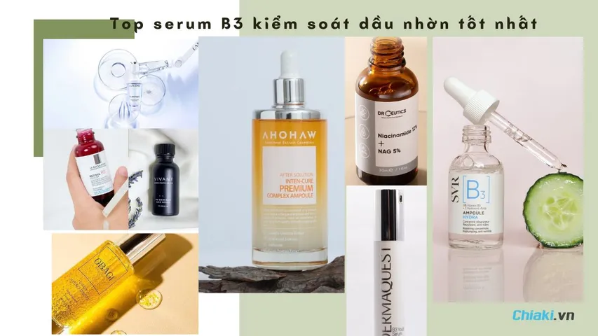 Serum B3 là gì? Top 10 serum B3 kiểm soát dầu nhờn tốt hiện nay