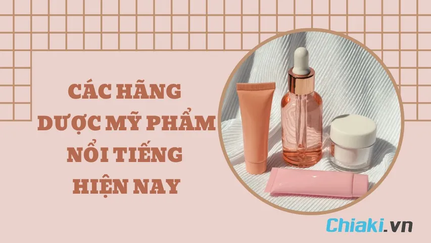 Top 10 hãng dược mỹ phẩm chính hãng nổi tiếng 2026 được tin dùng tại Việt Nam