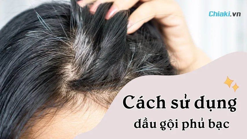 Cách sử dụng dầu gội phủ bạc Komi, Sin hair, Laco, Weilaiya hiệu quả
