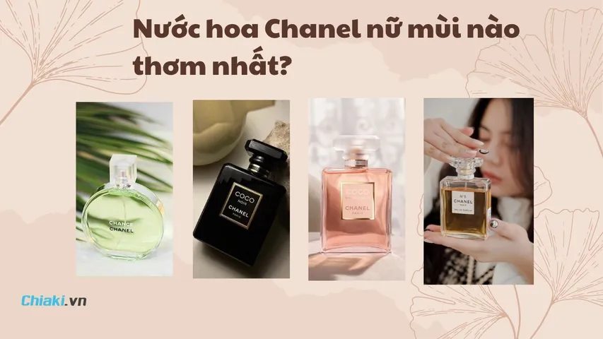 Nước hoa Chanel nữ mùi nào thơm nhất? 9 mùi hương nước hoa lôi cuốn