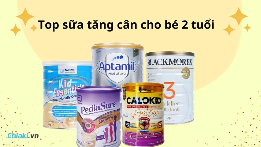 Top 10 sữa tăng cân cho bé 2 tuổi hấp thu tốt, phát triển toàn diện