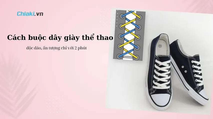 17+ cách buộc dây giày thể thao độc đáo, ấn tượng chỉ với 2 phút