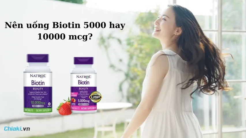Nên uống Biotin 5000 hay 10000 mcg? Cách uống Biotin hiệu quả