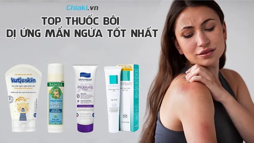 Top 10 thuốc bôi dị ứng mẩn ngứa hiệu quả, được khuyên dùng hiện nay