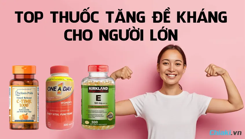 Top 10 thuốc tăng đề kháng cho người lớn tốt hiện nay