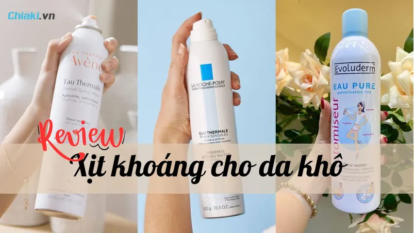 Top 5+ Xịt khoáng cho da khô “cực đỉnh” giúp cấp ẩm làn da tức thì 