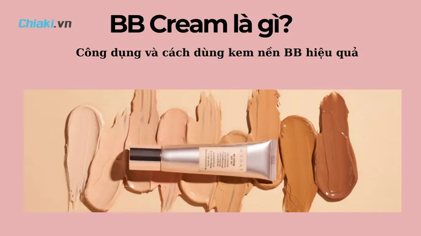 BB Cream là gì? Công dụng và cách dùng kem nền BB hiệu quả