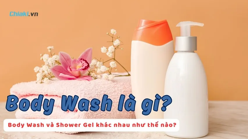 Body Wash là gì? Body Wash và Shower Gel khác nhau như thế nào?
