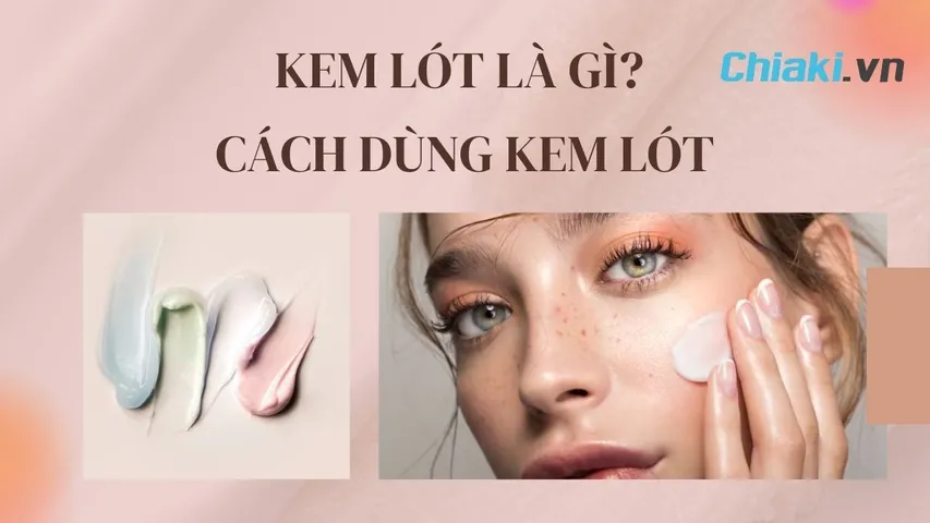 Kem lót là gì? Cách dùng và Cách phân biệt giữa kem nền, kem lót